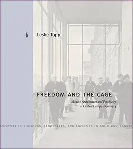 Freedom and the Cage: Modern Architecture and Psychiatry in Central Europe, 1890–1914