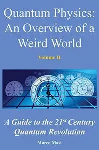 Quantum Physics: An overview of a weird world: A guide to the 21st century quantum revolution