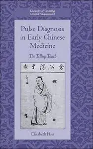 Pulse Diagnosis in Early Chinese Medicine: The Telling Touch