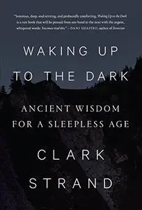 Waking Up to the Dark: Ancient Wisdom for a Sleepless Age (Repost)