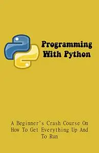 Programming With Python A Beginner's Crash Course