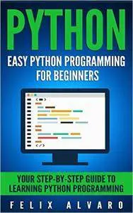 PYTHON: Easy Python Programming For Beginners, Your Step-By-Step Guide to Learning Python Programming (Python Series)