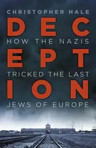 Deception: How the Nazis Tricked the Last Jews of Europe