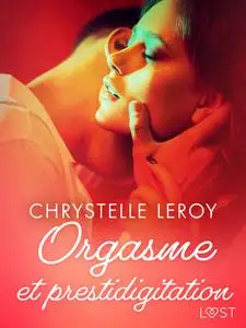 «Orgasme et prestidigitation – Une nouvelle érotique» by Chrystelle Leroy