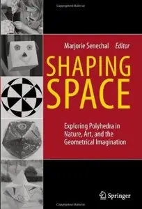 Shaping Space: Exploring Polyhedra in Nature, Art, and the Geometrical Imagination [Repost]