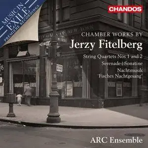 ARC Ensemble - Jerzy Fitelberg: String Quartets, Serenade, Sonatine, Nachtmusik (2015)