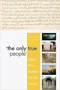 "The Only True People": Linking Maya Identities Past and Present