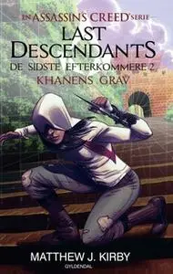 «Assassin's Creed - Last Descendants: De sidste efterkommere (2) - Khanens grav» by Matthew J. Kirby