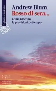 Andrew Blum - Rosso di sera... Come nascono le previsioni del tempo