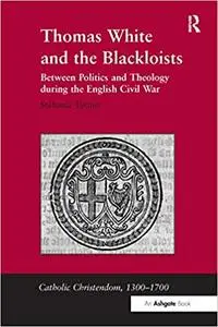 Thomas White and the Blackloists: Between Politics and Theology during the English Civil War