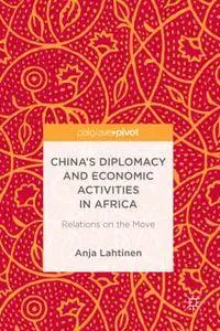 China’s Diplomacy and Economic Activities in Africa: Relations on the Move