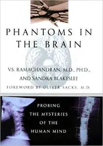 Phantoms in the Brain: Probing the Mysteries of the Human Mind