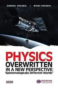 Physics Overwritten In a New Perspective: “Epistemologically Different Worlds”