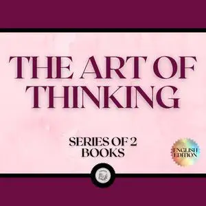 «THE ART OF THINKING (SERIES OF 2 BOOKS)» by LIBROTEKA