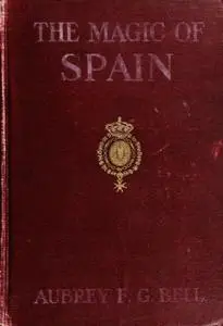 «The Magic of Spain» by Aubrey F.G. Bell