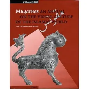 Muqarnas 21 Essays In Honor Of J.m. Rogers: An Annual On The Visual Culture Of The Islamic World 