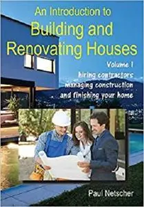 An Introduction to Building and Renovating Houses: Volume 1.