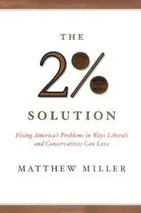 The two percent solution : fixing America's problems in ways liberals and conservatives can love