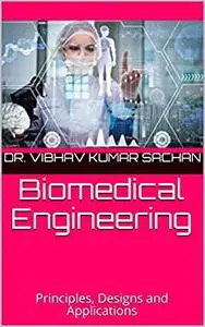 Biomedical Engineering: Principles, Designs and Applications