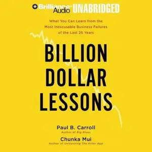 Billion Dollar Lessons: What You Can Learn from the Most Inexcusable Business Failures of the Last Twenty-five... (Audiobook)