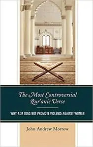 The Most Controversial Qur'anic Verse: Why 4:34 Does Not Promote Violence Against Women