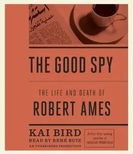 The Good Spy: The Life and Death of Robert Ames [Audiobook]