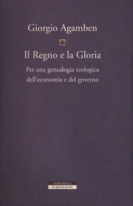 Giorgio Agamben - Il regno e la gloria. Per una genealogia teologica dell'economia e del governo. Homo sacer. Vol. II\2 (2007)