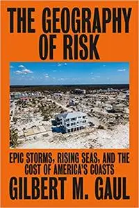 The Geography of Risk Epic Storms, Rising Seas, and the Cost of America's Coasts