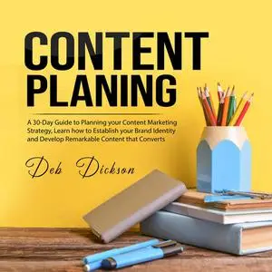 «Content Planning: A 30-Day Guide to Planning your Content Marketing Strategy, Learn how to Establish your Brand Identit