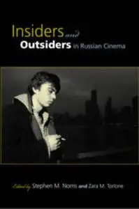 «Insiders and Outsiders in Russian Cinema» by Stephen M.Norris, Zara M. Torlone