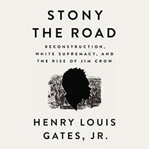 Stony the Road: Reconstruction, White Supremacy, and the Rise of Jim Crow [Audiobook]