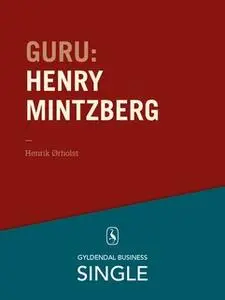 «Guru: Henry Mintzberg - mesteren, der kan det hele» by Henrik Ørholst