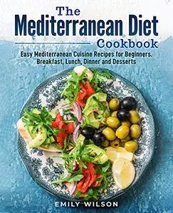 The Mediterranean Diet Cookbook: Easy Mediterranean Cuisine Recipes for Beginners