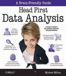 Head First Data Analysis: A learner's guide to big numbers, statistics, and good decisions by Michael Milton