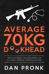 Average 70kg D**khead: Motivational Lessons from an Ex-Army Special Forces Doctor