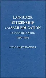Language, Citizenship, and Sámi Education in the Nordic North, 1900-1940