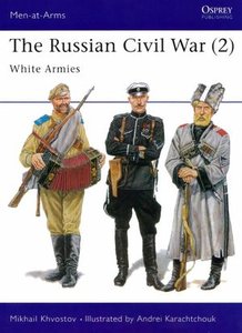 The Russian Civil War (2): The White Armies (Men-at-Arms Series 305) (Repost)