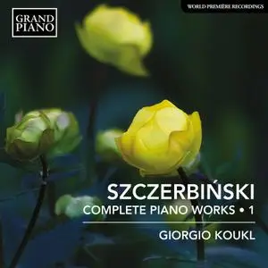 Giorgio Koukl - Szczerbiński: Complete Piano Works, Vol. 1 (2021) [Official Digital Download 24/96]