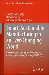 Smart, Sustainable Manufacturing in an Ever-Changing World: Proceedings of International Conference on Competitive Manuf