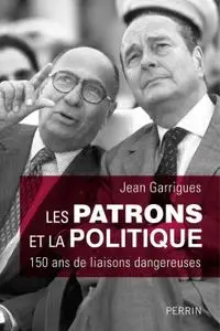 Jean Garrigues, "Les patrons et la politique"