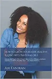 How to Grow Your Hair Healthy & Long with Natural Oils [Repost]