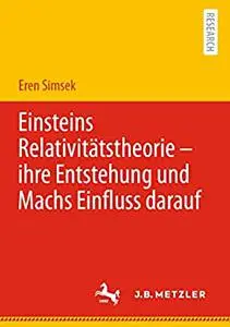 Einsteins Relativitätstheorie – ihre Entstehung und Machs Einfluss darauf