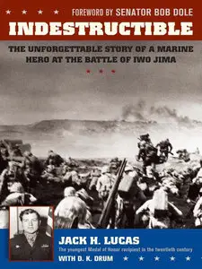Indestructible: The Unforgettable Story of a Marine Hero at the Battle of Iwo Jima (repost)