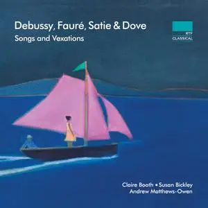 Claire Booth, Susan Bickley & Andrew Matthews-Owen - Debussy, Fauré, Satie & Dove: Songs & Vexations (2019)
