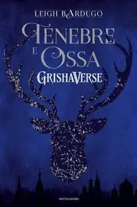 Leigh Bardugo - Tenebre e ossa. GrishaVerse