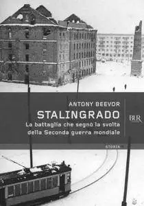 Antony Beevor - Stalingrado. La battaglia che segnò la svolta della seconda guerra mondiale