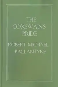 «The Coxswain's Bride» by Robert Michael Ballantyne