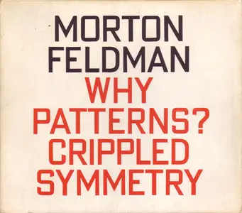 Morton Feldman - Why Patterns, Crippled Symmetry  [HatArt]