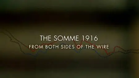 BBC - The Somme 1916: From Both Sides of the Wire (2016)