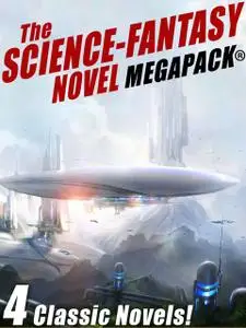 «The Science-Fantasy MEGAPACK®: 4 Classic Novels» by Charles L.Fontenay, Edwin L.Arnold, Jay Franklin, Wallace West